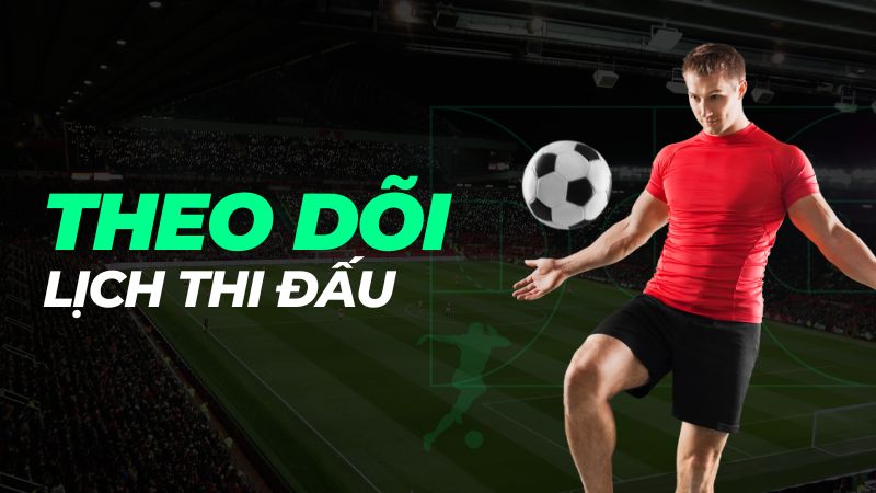 Cách theo dõi lịch thi đấu 