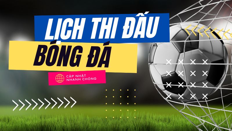 lịch thi đấu bóng đá mới nhất