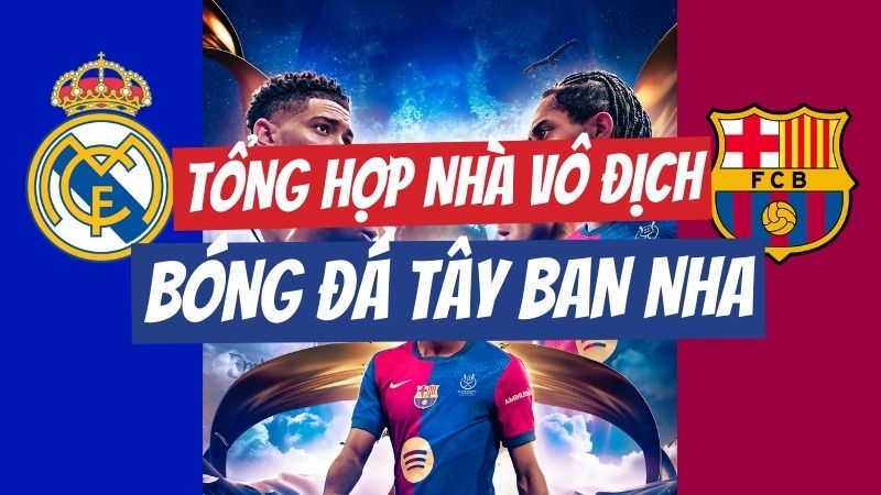 tổng hợp nhà vô địch tây ban nha