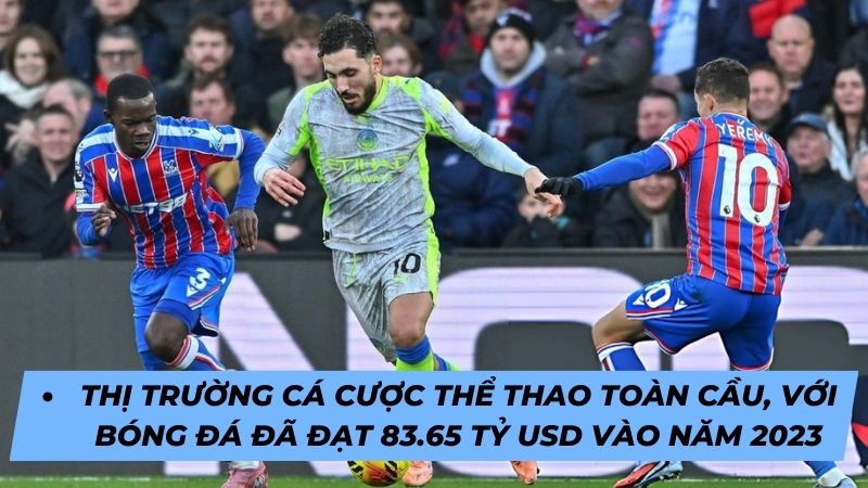 Cá cược bóng đá là thị trường toàn cầu quy mô lớn, nhưng tại Việt Nam chỉ hợp pháp khi tham gia các hình thức được Nhà nước cấp phép.