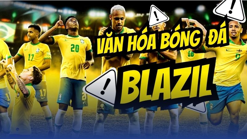 Khám phá văn hóa bóng đá Brazil