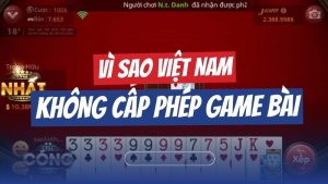 Vì sao Việt Nam ra quy định không cấp phép game bài?