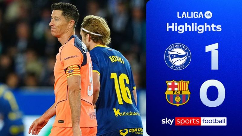 Alavés 1-0 Barcelona (Vòng 36 La Liga): Nhà Vô Địch Hụt Mốc 100 Điểm