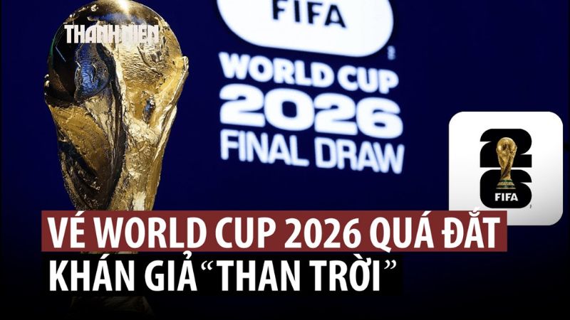 FIFA âm thầm tăng giá vé World Cup 2026; giá chợ đen trận chung kết đạt kỷ lục.