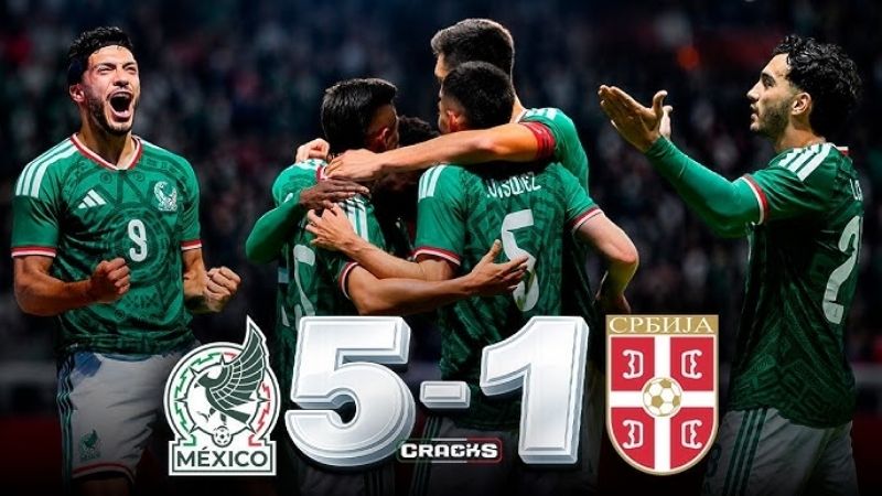 Mexico 5–1 Serbia: El Tri Bùng Nổ Tại Toluca, Sẵn Sàng Cho World Cup 2026