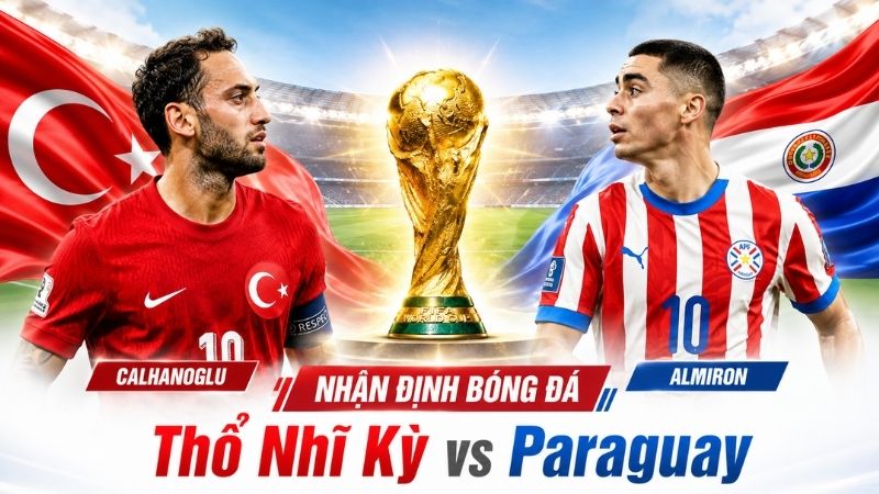 Soi Kèo Thổ Nhĩ Kỳ vs Paraguay, 03h00 Ngày 20/6